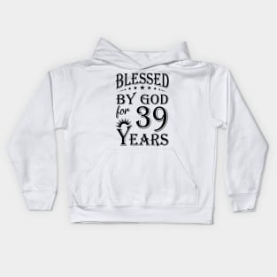 Blessed By God For 39 Years Kids Hoodie